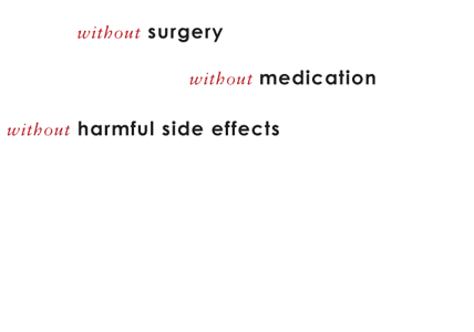 without surgery without medication without harmful side effects